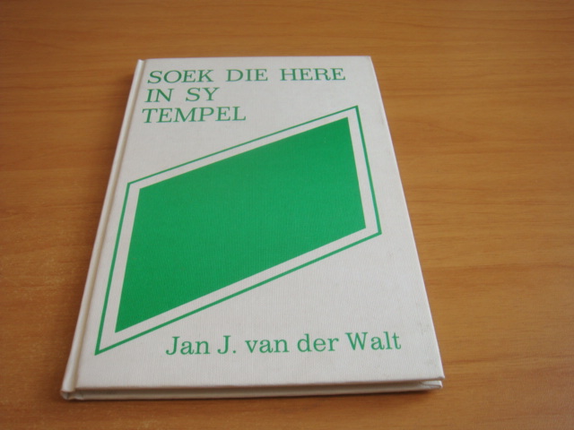 Walt, Jan j van der - Soek die here in sy tempel