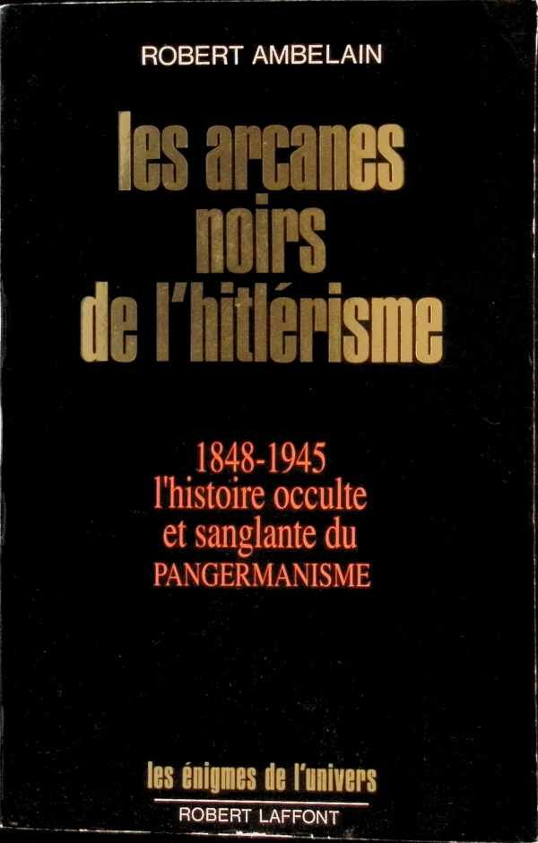 Robert Ambelain - Arcanes noirs de l'hitlerisme - 1848-1945, l'histoire occulte et sanglante du pangermanisme