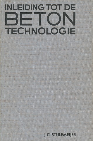 Stulemeijer, J.C. - Inleiding tot de betontechnologie. Een inzicht in de natuur- en scheikundige aspecten van beton.