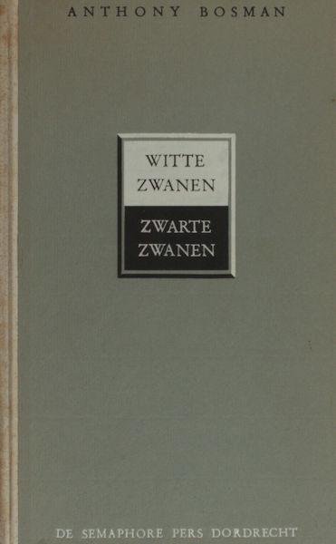 Bosman, Anthony. - Witte zwanen, zwarte zwanen.
