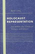 Lang, Berel. - Holocaust representation : art within the limits of history and ethics.