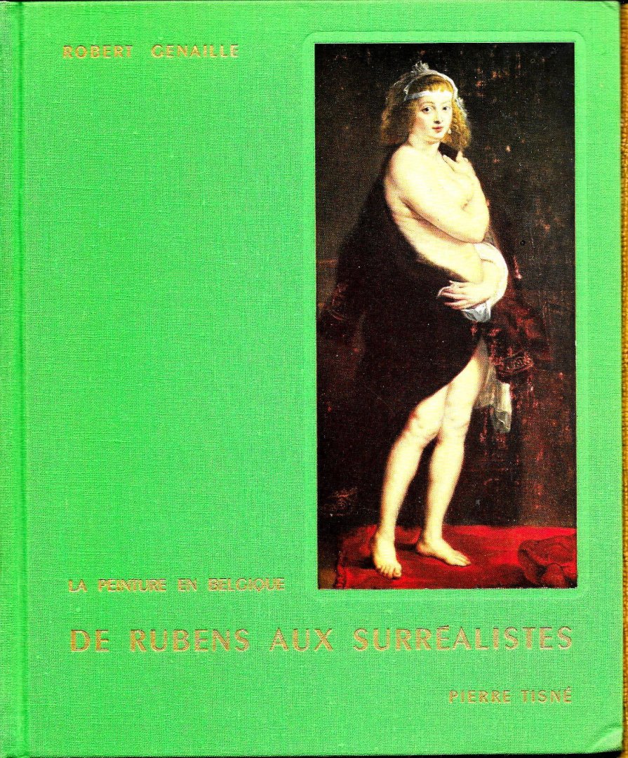 GENAILLE, ROBERT - LA PEINTURE EN BELGIQUE DE RUBENS AUX SURREALISTES.