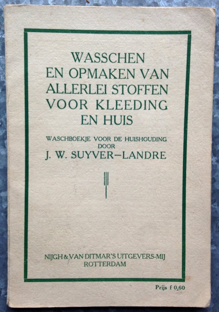 Suyver-Landre, J.W. - Wasschen en opmaken van allerlei stoffen voor kleding en huis - Waschboekje voor de huishouding