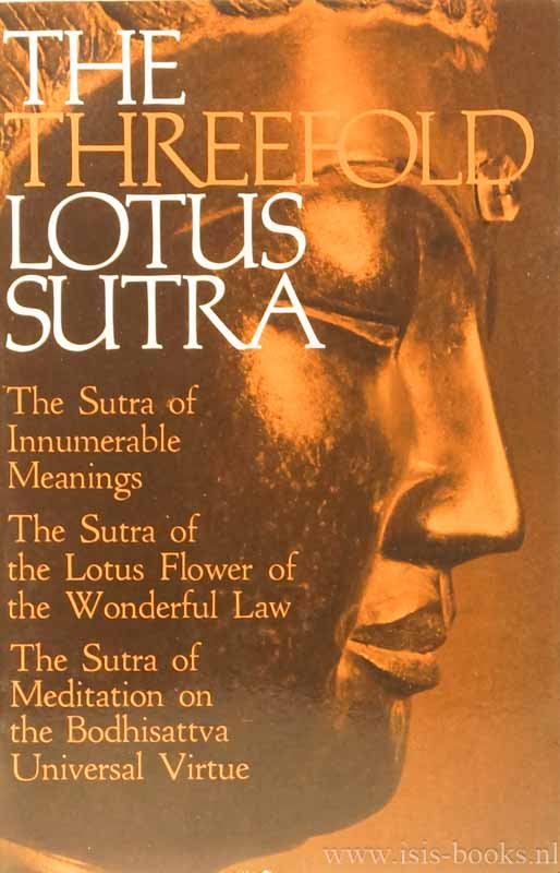 N/A - The threefold lotus Sutra. Innumerable meanings, the lotus flower of the wonderful law, and meditation on the Bodhisattva universal virtue. Translated by Bunno Kato, Yoshiro Tamura, and Kojiro Miyasaka. With revisions by W.E. Soothill, Wilhelm...