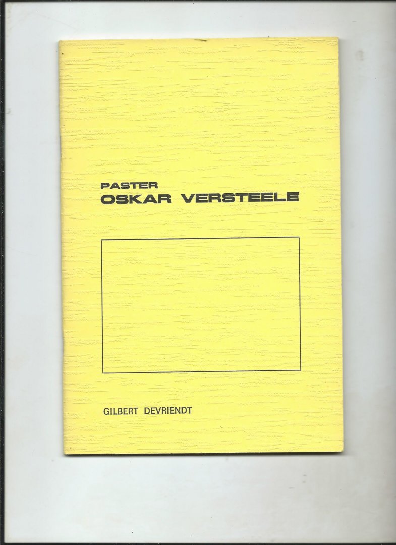 Devriendt, Gilbert - Paster Oskar Versteele. 1892 - 1968. Oud-Brankardier van de oorlog '14 - '18.
