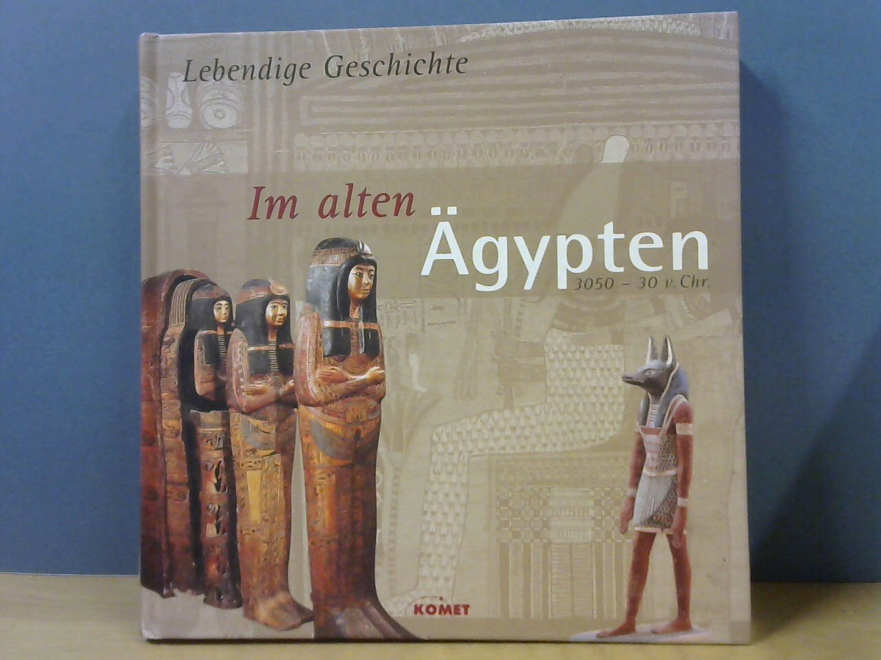 Tölle, Marianne (Leitung Deutsche Ausg.) - Lebendige Geschichte im alten Ägypten 3050-30 v.Chr.