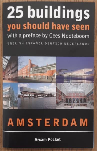 NOOTEBOOM, CEES., KLOOS, MAARTEN., WENDT, DAVE. & BEHM, MAAIKE. - 25 buildings you should have seen, Amsterdam, with a preface by Cees Nooteboom (English, Espanol, Deutsch, Nederlands) Arcam Pocket.