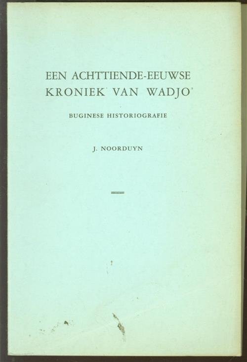 Noorduyn, Jacobus - Een achttiende-eeuwse kroniek van Wadjo, Buginese historiografie