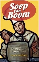 Wendy van Boom - Soep van boom, Een Antwerpse legende van Wendy Van Boom - Historische roman.
