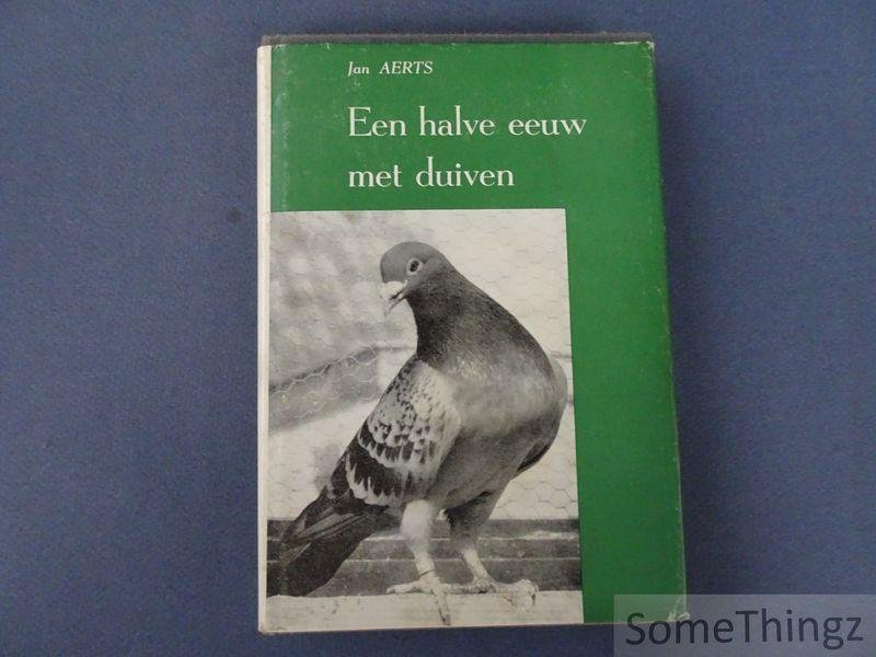 Aerts, Jan. - Een halve eeuw met duiven.