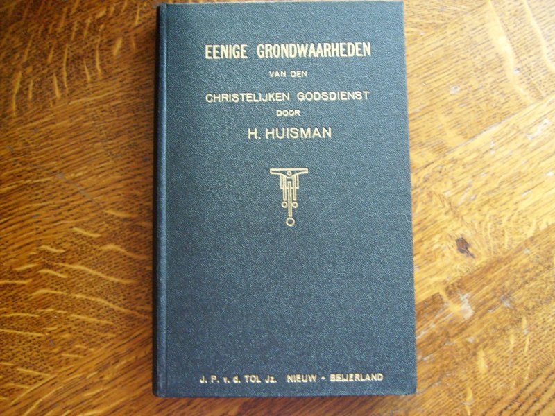 Huisman H. - Eenige grondwaarheden van den Christelijken Godsdienst