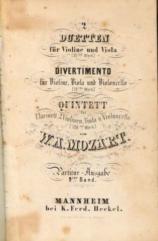 Mozart, W.A.: - 2 Duetten für Violine und Viola (25tes Werk), Divertimento für Violine, Viola und Violoncello (19tes Werk), Quintet für Clarinett, 2 Violinen, Viola u. Violoncello (108tes Werk). Partitur-Ausgabe. 8ter Band