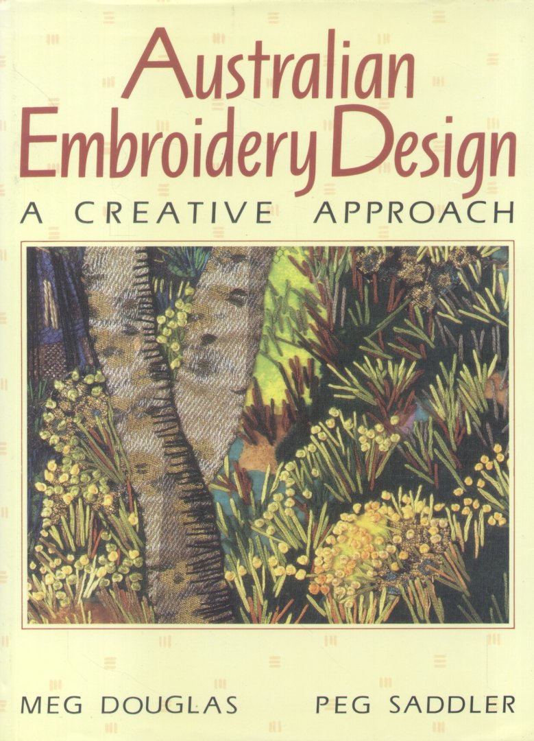Douglas, Meg / Saddler, Peg - Australian Embroidery Design (A creative approach)