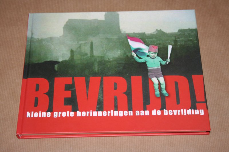  - Bevrijd! -- Kleine grote herinneringen aan de bevrijding