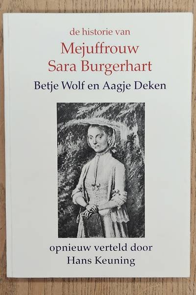 WOLF, BETJE & AAGJE DEKEN. & KEUNING, HANS. - De Historie van mejuffrouw Sara Burgerhart opnieuw verteld door Hans Keunung. [HERTALING]