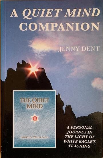 Dent, Jenny / White Eagle - A QUIET MIND COMPANION. A personal journey in the light of White Eagles teaching.