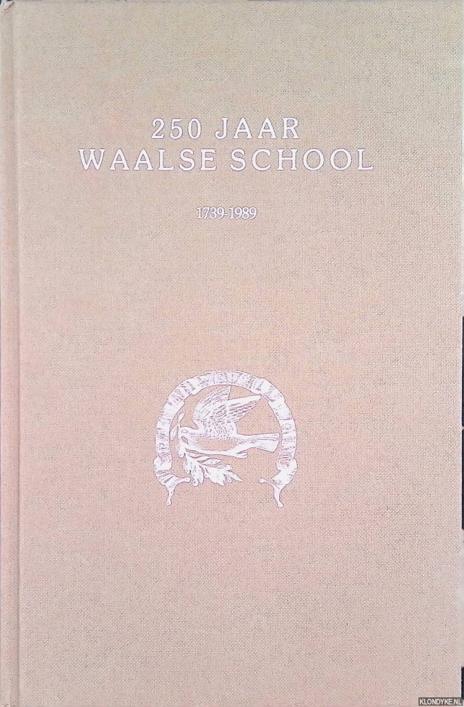 Villeneuve, prof. jhr. V.H. de & P.W. Koster & mr. J.J. Moelker (inleiding) - en anderen - 250 jaar Waalse school 1739-1989