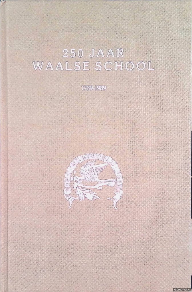 Villeneuve, prof. jhr. V.H. de & P.W. Koster & mr. J.J. Moelker (inleiding) - en anderen - 250 jaar Waalse school 1739-1989