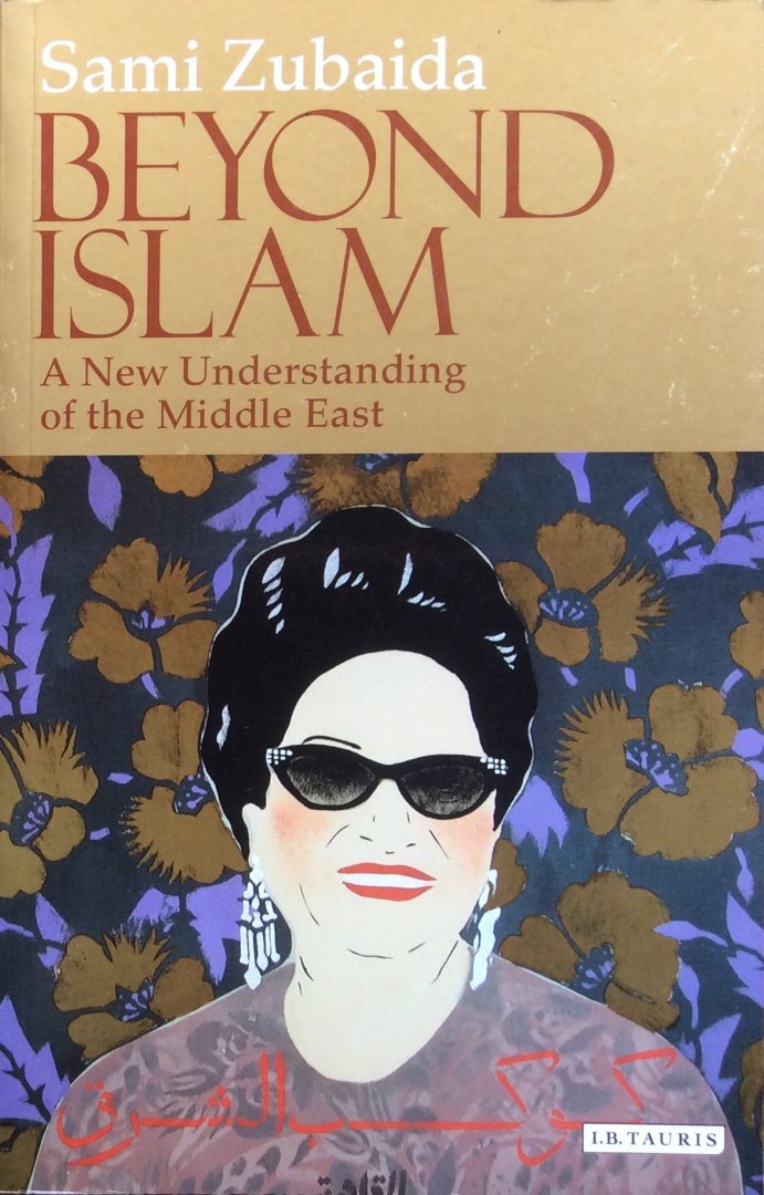 Zubaida, Sami - Beyond Islam; a new understanding of the Middle East