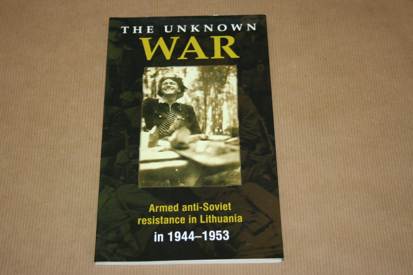 Kuodyté & Tracevskis - The unknown war  -- Armed anti-Soviet resistance in Lithuania  in 1944-1953