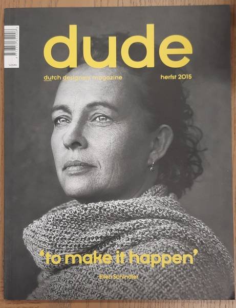 DUDE., BNO. BEROEPSORGANISATIE NEDERLANDSE ONTWERPERS. & KROESBERGEN, FREEK [TEKST]. - Dude, Dutch Designers Magazine, Herfst 2015, 'to make it happen', Ellen Schindler