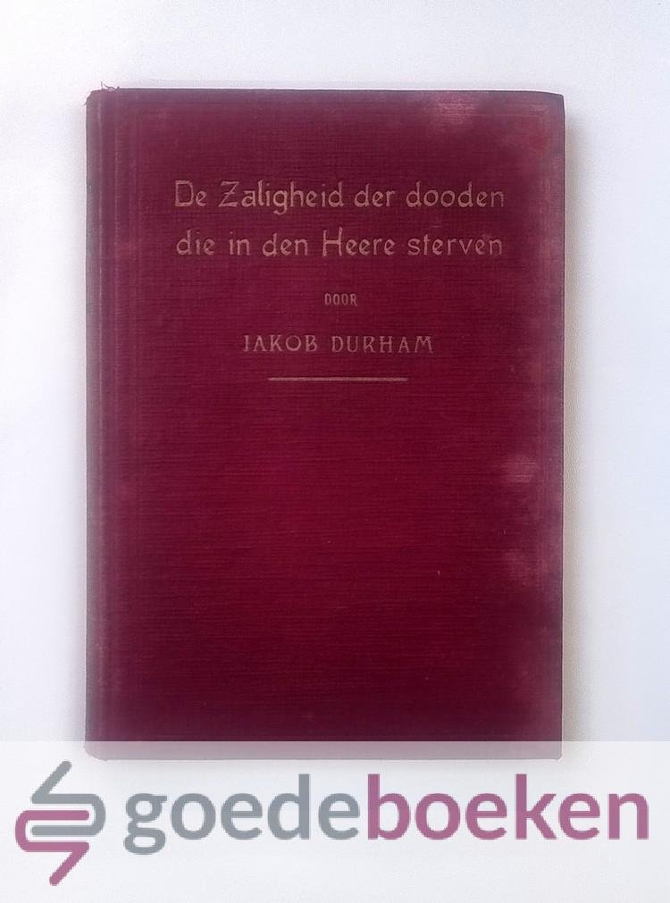 Durham, J. - De zaligheid der dooden die in den Heere sterven --- Voorgesteld in zeven nadrukkelijke en te gelijk troostelijke predikatiën over Openb. XIV : 13