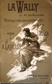 Catalani, A.: - La Wally di W. de Hillern. Riduzione drammatica in 4 atti di L. llica