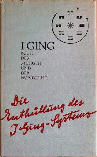 Grafe, E.H. - I GING. Buch des Stetigen und der Wandlung. Philosophia perennis. Die Enthullung des I Ging-Systems.