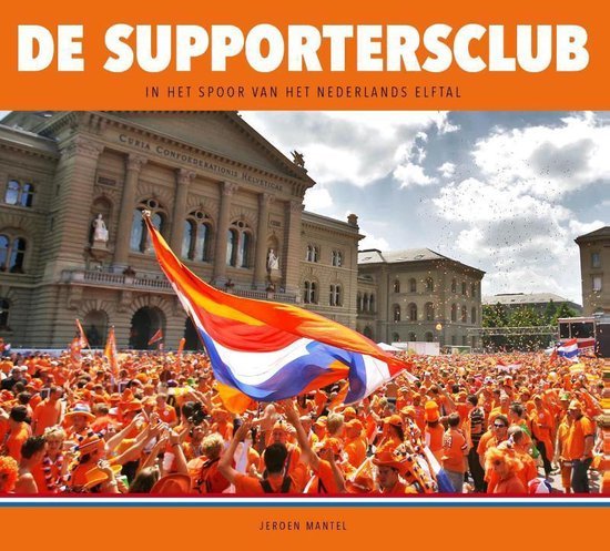 Jeroen Mantel - De Supportersclub -In het spoor van het Nederlands elftal