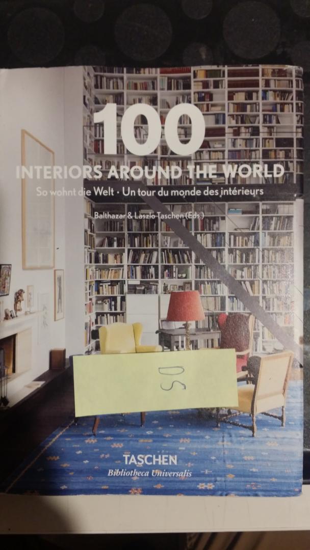 Taschen, Balthazar & Laszlo - 100 Interiors Around the World. / So wohnt die Welt. / Un tour de monde des intérieurs. .