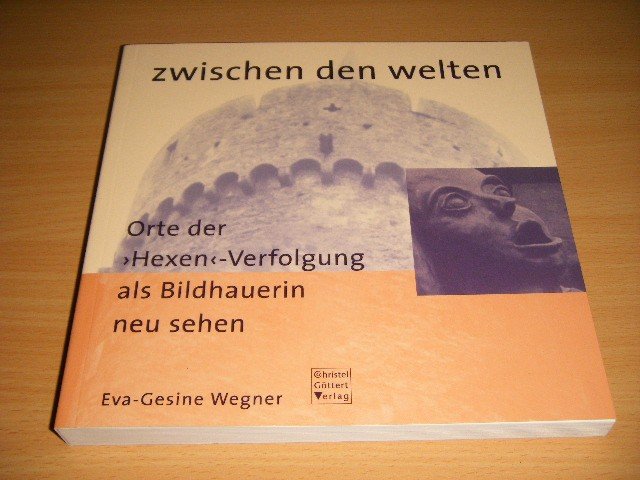 Eva-Gesine Wegner - Zwischen den Welten Orte der Hexen-Verfolgung als Bildhauerin neu sehen