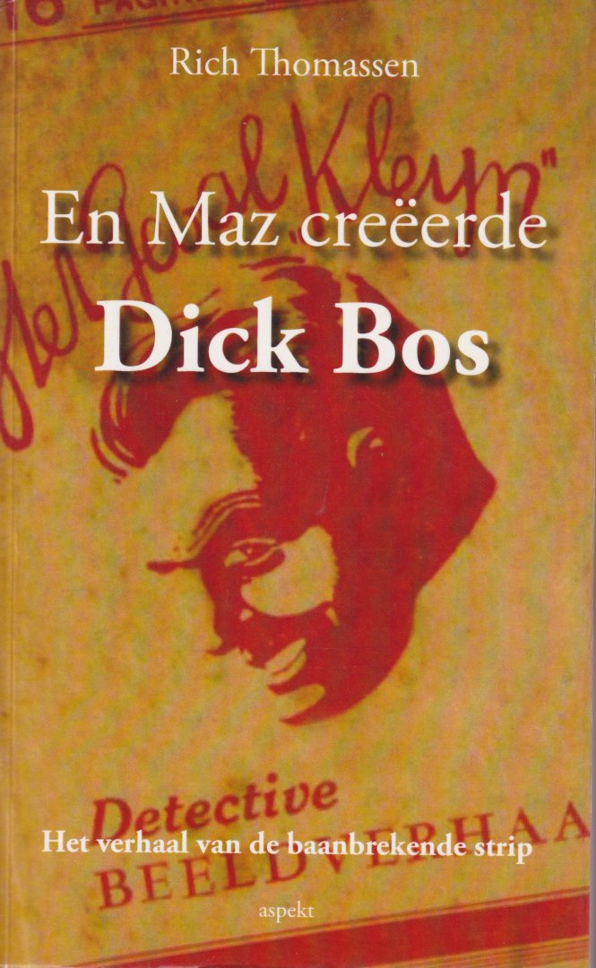 Thomassen, Rick - En Maz creëerde Dick Bos. Het verhaal van de baanbrekende strip