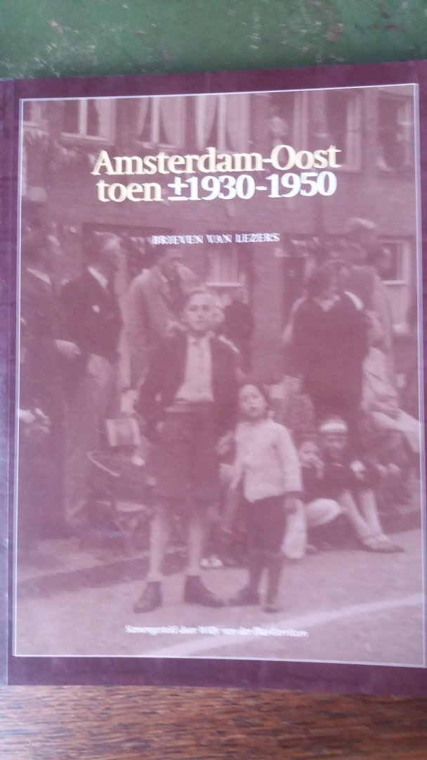 Willie van der Plas-Gerritzen ( samenstelster) - Amsterdam-Oost toen ( 1930-1950 ) Brieven van lezers