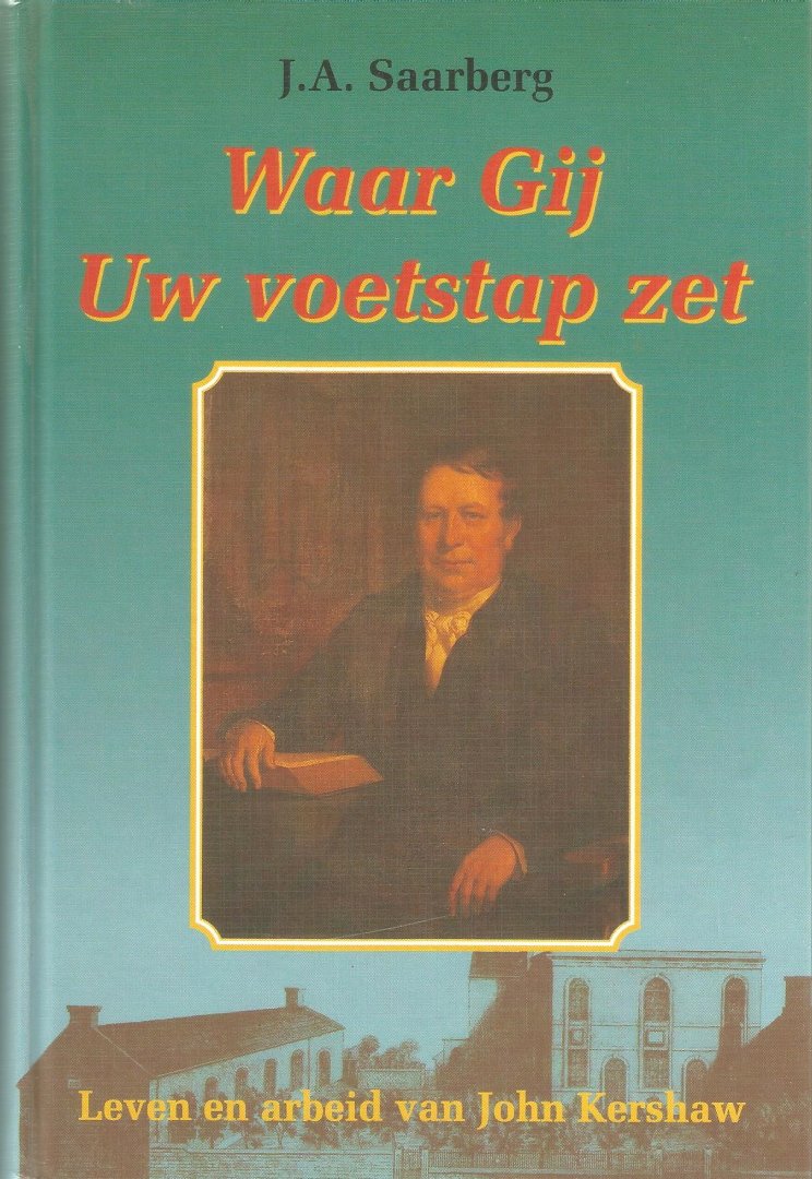 J.A. Saarberg, destijds ouderling van de Ger. Gem. te Utrecht - WAAR GIJ UW VOETSTAP ZET