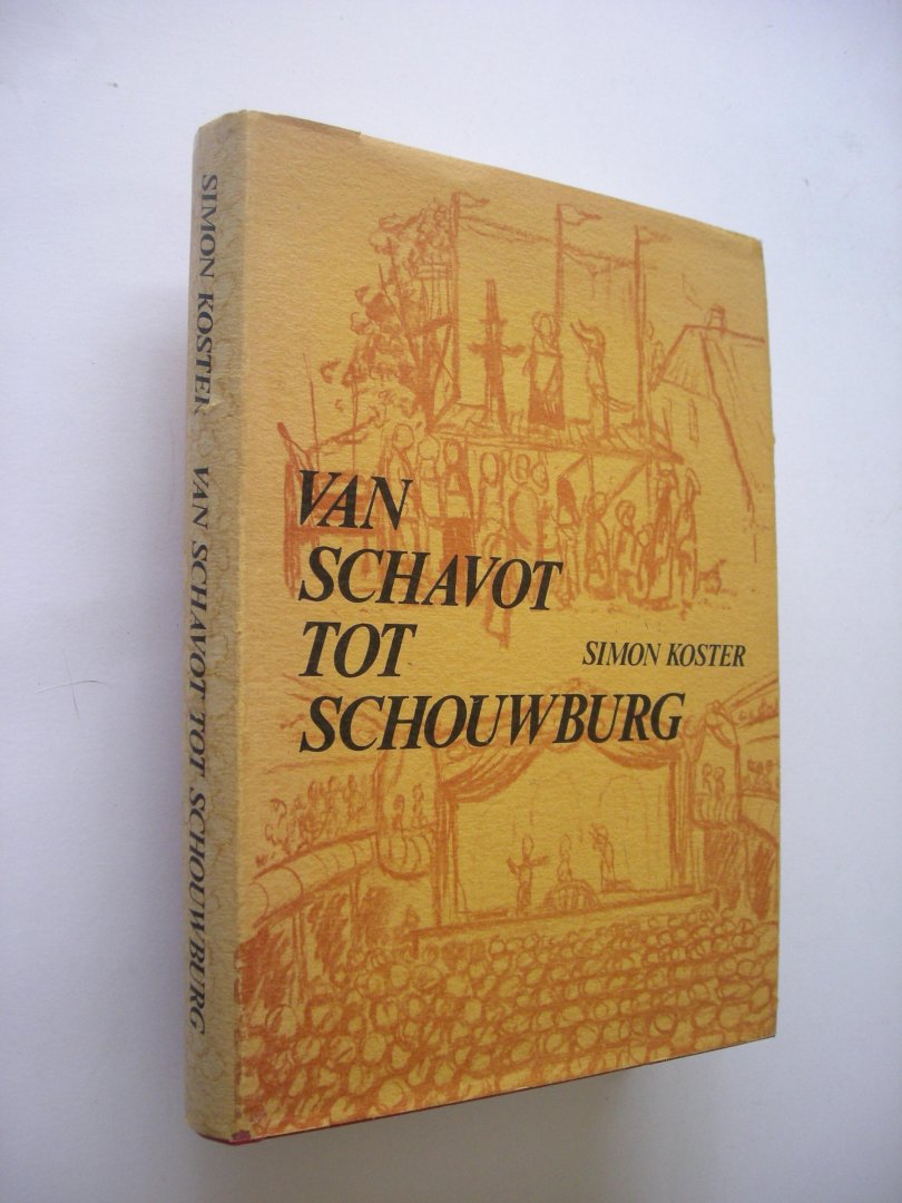Koster, Simon - Van schavot tot schouwburg, vijfhonderd jaar toneel in Haarlem