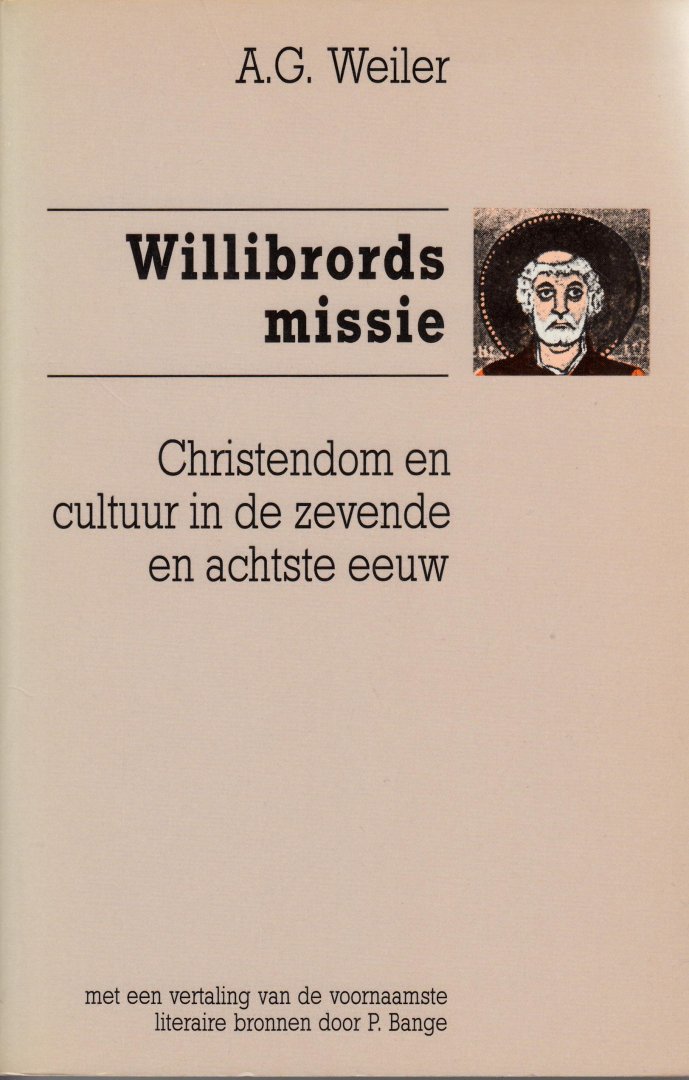 Weiler, A.G. - Willibrords missie. Christendom en cultuur in de zevende en achtse eeuw.