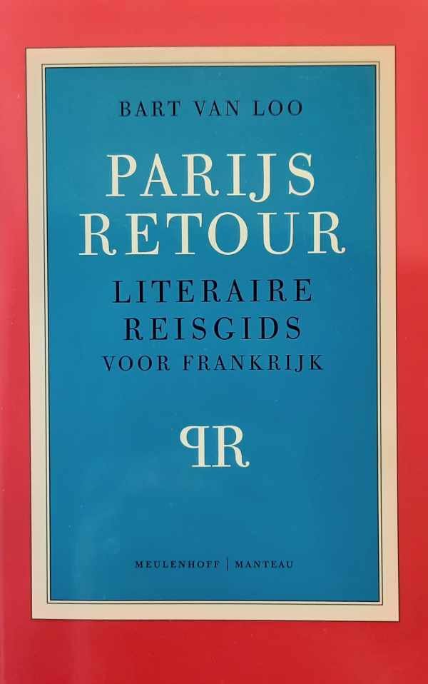 Bart Van Loo - Parijs retour - literaire reisgids voor Frankrijk