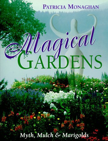 Magical Gardens: Myths, Mulch and Marigolds - Softcover