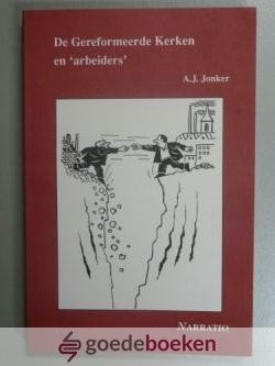 Jonker, A.J. - De Gereformeerde Kerken en arbeiders --- Academisch proefschrift