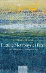 Putting Metaphysics First - Essays on Metaphysics and Epistemology