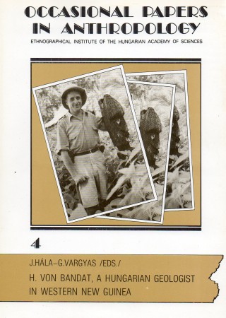HÁLA, JÓZSEF- VARGYAS, KÁLMÁN.(ed.) - Horst von Bandat a Hungarian Geologist in Western New Guinea