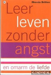 Britten, Rhonda - Leer leven zonder angst en omarm de liefde Britten, Rhonda - Leer leven zonder angst en omarm de liefde
