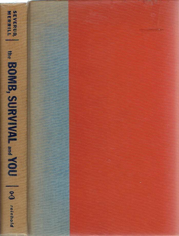 SEVERUD, Fred N. & Anthony F. MERRILL - The Bomb Survival and You - Protection for People - Buildings - Equipment.