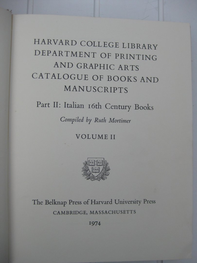 Mortimer, Ruth - Harvard College Library Department of Printing and Graphic Arts. Catalogue of Books and Manuscripts. Part II; Italian 16th Century Books Compiled by -. Volume I and II.