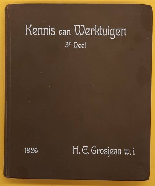 GROSJEAN, H.C. - Cursus in Kennis van Werktuigen, 3e deel, de zuigerstoommachine, 2e gedeelte, de stoomturbine.