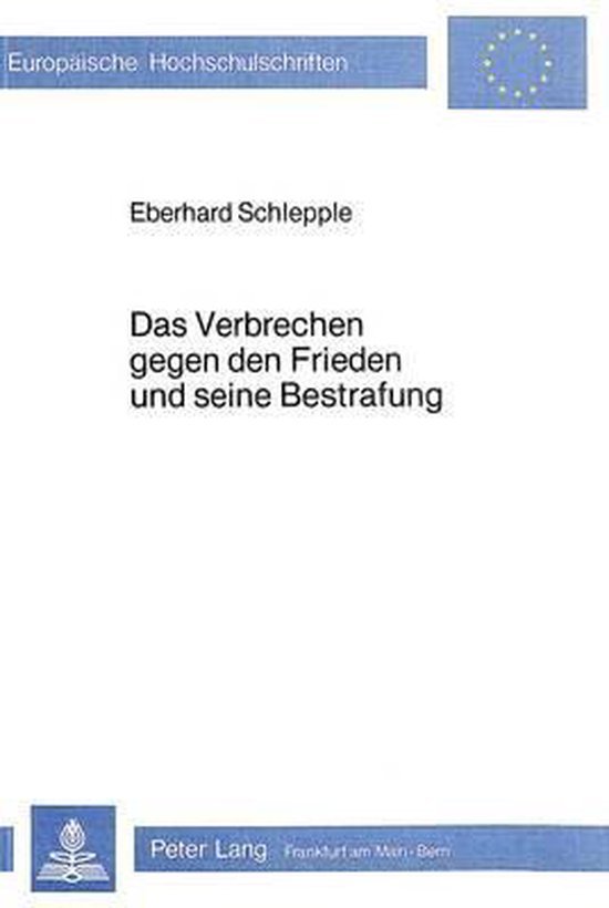 Schlepple, Eberhard. - Das Verbrechen gegen den Frieden und seine Bestrafung : unter besonderer Berücksichtigung des Grundsatzes Nulla poena sine lege.
