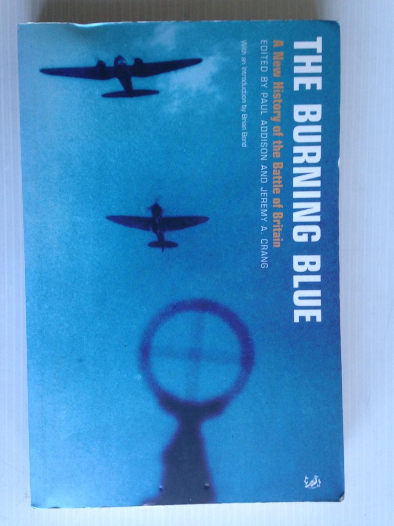 Addison, Pau & Jeremy A.Crang, Ed by - The Burning Blue, A new history of the Battle of Britain