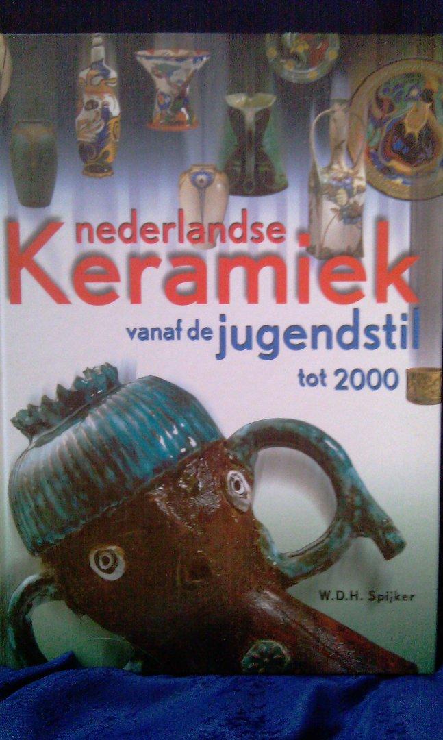Spijker, W.D.H. - Nederlandse Keramiek vanaf De Jugendstil tot 2000