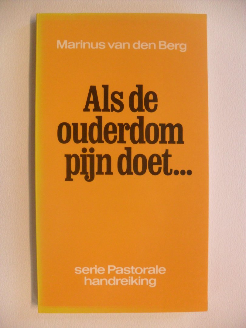 Berg Marinus van den - Als de ouderdom pijn doet...