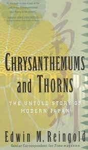Reingold, Edwin. - Chrysanthemums and thorns : the untold story of modern Japan.